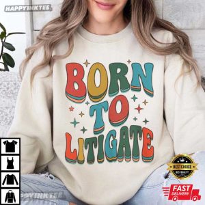 Born to Litigate Legal Humor T Shirt (1)
