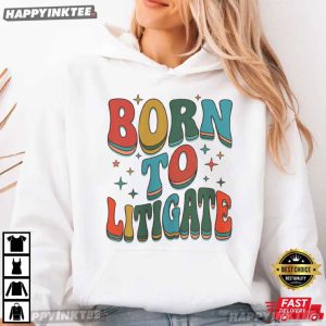 Born to Litigate Legal Humor T Shirt (2)