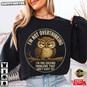 I'm Not Overthinking I'm Pre Solving Problems Funny Anxiety Gift T Shirt (1)