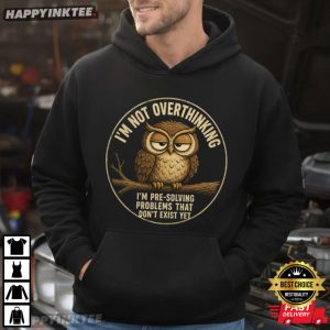 I'm Not Overthinking I'm Pre Solving Problems Funny Anxiety Gift T Shirt (2)