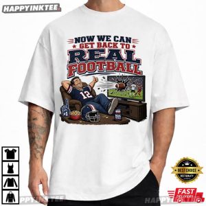 Now We Can Get Back to Real Football Funny American Football T Shirt (1)