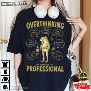 Overthinking Certified Professional Anxiety Gift Frog Meme T Shirt (5)