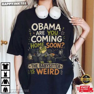 Obama Are You Coming Home Soon Babysitter Is Weird Frog T Shirt (1)