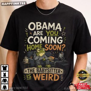 Obama Are You Coming Home Soon Babysitter Is Weird Frog T Shirt (2)
