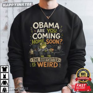 Obama Are You Coming Home Soon Babysitter Is Weird Frog T Shirt (3)