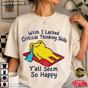 Wish I Lacked Critical Thinking Skills Funny Frog Overthinker Gift T Shirt (4)