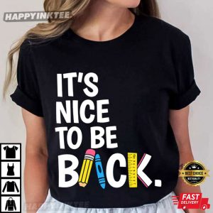 It's Nice To Be Back Teacher Funny Back To School T Shirt (1)