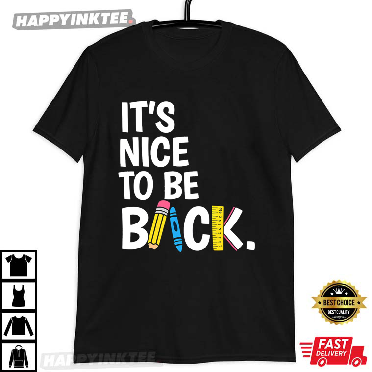 It's Nice To Be Back Teacher Funny Back To School T-Shirt It's Nice To Be Back Teacher Funny Back To School T-Shirt