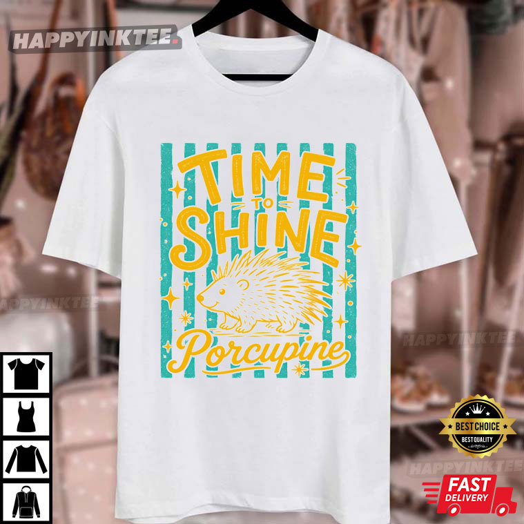 Time To Shine Porcupine Cute Back To School Teacher T-Shirt Time To Shine Porcupine Cute Back To School Teacher T-Shirt
