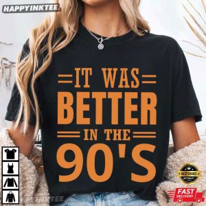 It Was Better In The 90s Vintage Nostalgia Gift T Shirt (4)
