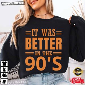 It Was Better In The 90s Vintage Nostalgia Gift T Shirt (1)