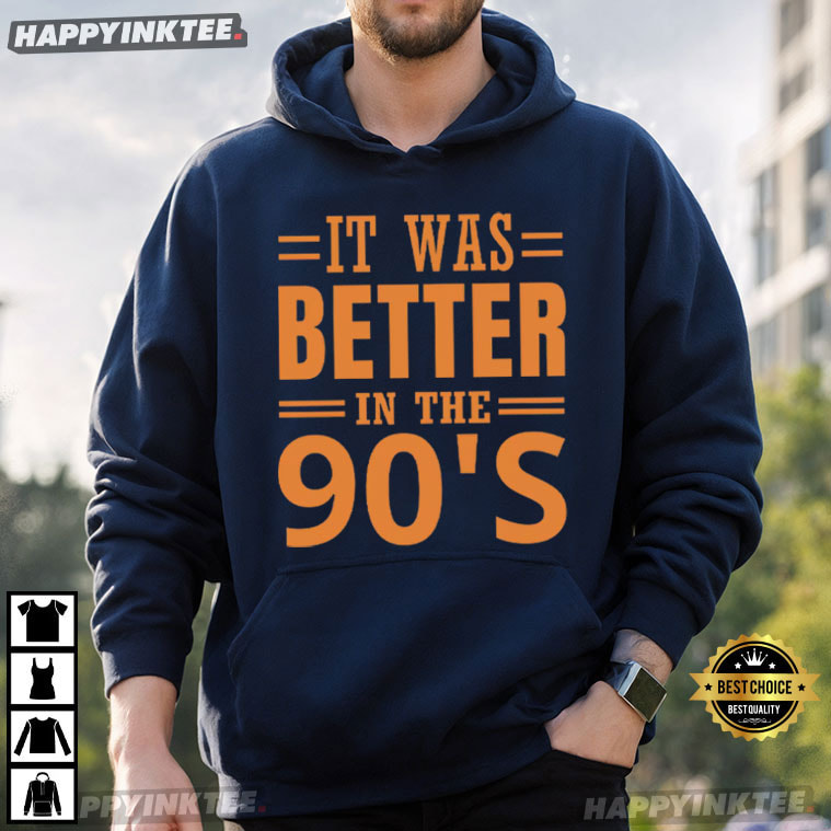 It Was Better In The 90s Vintage Nostalgia Gift T-Shirt It Was Better In The 90s Vintage Nostalgia Gift T-Shirt