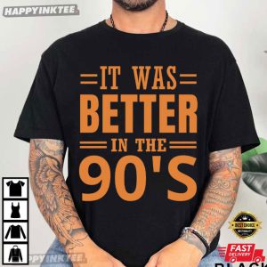 It Was Better In The 90s Vintage Nostalgia Gift T Shirt (3)