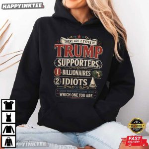 There Are Two Types of Trump Supporters Billionaires And Idiots T Shirt (3)