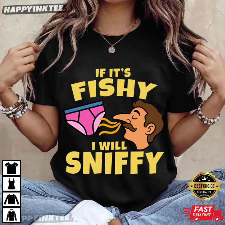 If It's Fishy I Will Sniffy Underwear Meme T-Shirt If It's Fishy I Will Sniffy Underwear Meme T-Shirt