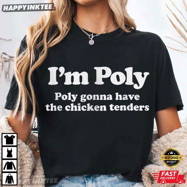 I'm Poly Gonna Have The Chicken Tenders Funny Foodie T-Shirt I'm Poly Gonna Have The Chicken Tenders Funny Foodie T-Shirt