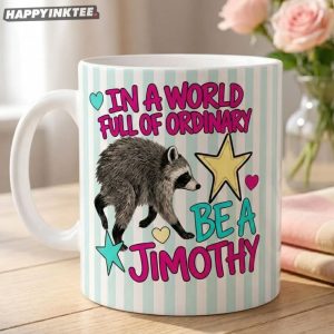 In A World Full Of Ordinary Be A Jimothy Raccoon Mug (4)
