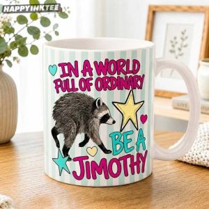 In A World Full Of Ordinary Be A Jimothy Raccoon Mug (1)