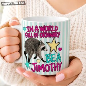 In A World Full Of Ordinary Be A Jimothy Raccoon Mug (2)