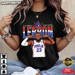 LeBron James All Hail The King Sixers NBA T Shirt (2)