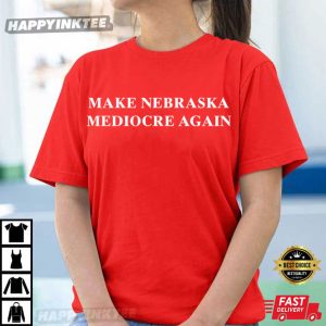 Make Nebraska Mediocre Again T Shirt (4)