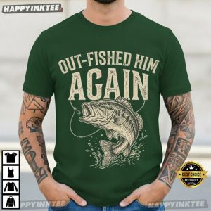 Out Fished Him Again Funny Bass Fishing Angler T Shirt (1)