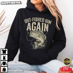 Out Fished Him Again Funny Bass Fishing Angler T Shirt (2)