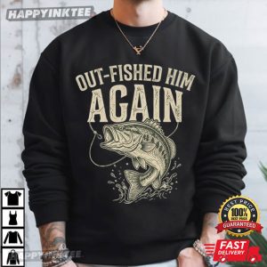 Out Fished Him Again Funny Bass Fishing Angler T Shirt (3)