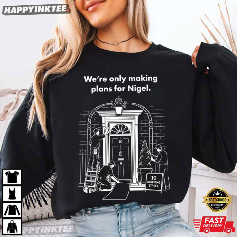 We're Only Making Plans For Nigel Funny British Meme T-Shirt We're Only Making Plans For Nigel Funny British Meme T-Shirt