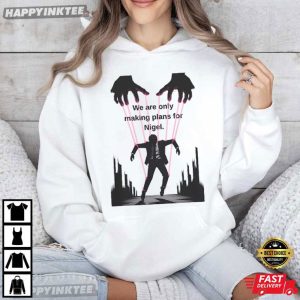 We're Only Making Plans for Nigel Guillotine Meme T Shirt (4)