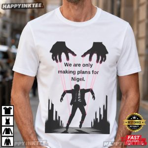 We're Only Making Plans for Nigel Guillotine Meme T Shirt (2)