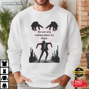 We're Only Making Plans for Nigel Guillotine Meme T Shirt (3)