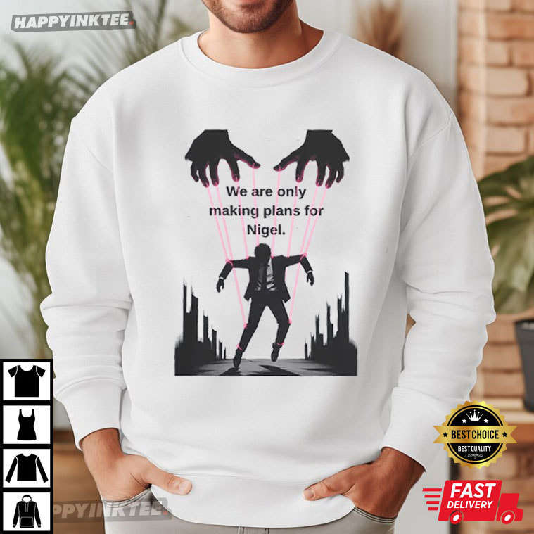 We're Only Making Plans for Nigel Guillotine Meme T-Shirt We're Only Making Plans for Nigel Guillotine Meme T-Shirt