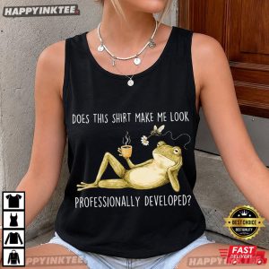 Does This Shirt Make Me Look Professionally Developed Funny Frog T Shirt (2)