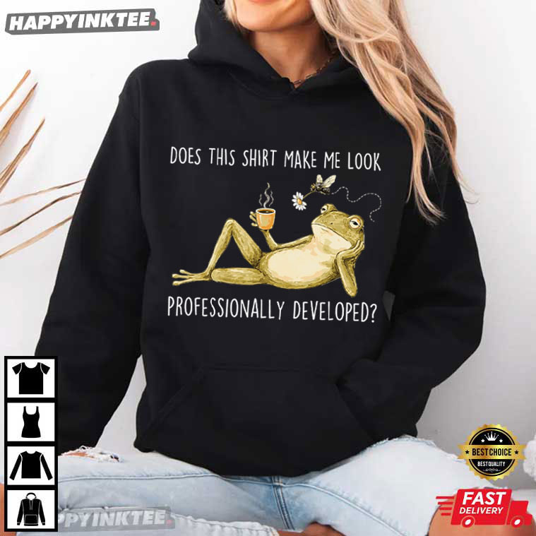 Does This Shirt Make Me Look Professionally Developed Funny Frog T-Shirt Does This Shirt Make Me Look Professionally Developed Funny Frog T-Shirt