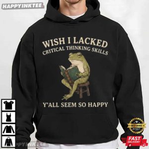 Wish I Lacked Critical Thinking Skills Y'all Seem So Happy Frog T Shirt (2)