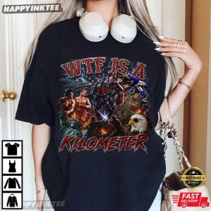WTF Is A Kilometer Funny 4th of July Meme T Shirt (4)