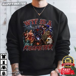 WTF Is A Kilometer Funny 4th of July Meme T Shirt (1)