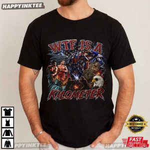 WTF Is A Kilometer Funny 4th of July Meme T Shirt (3)