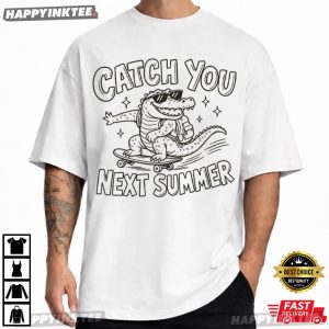 Skateboard Alligator Catch You Next Summer Funny Back to School T Shirt (1)