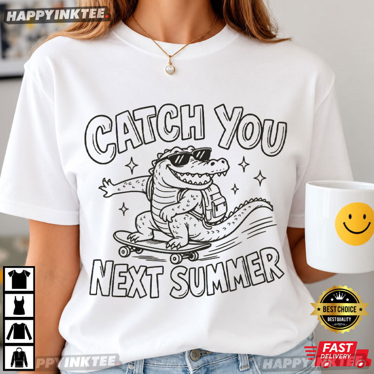 Skateboard Alligator Catch You Next Summer Funny Back to School T-Shirt Skateboard Alligator Catch You Next Summer Funny Back to School T-Shirt