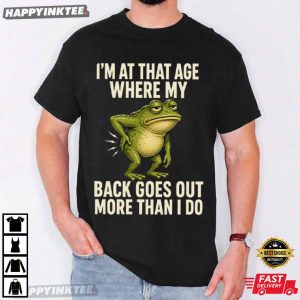 I'm At That Age Where My Back Goes Out More Than I Do Frog T Shirt (4)