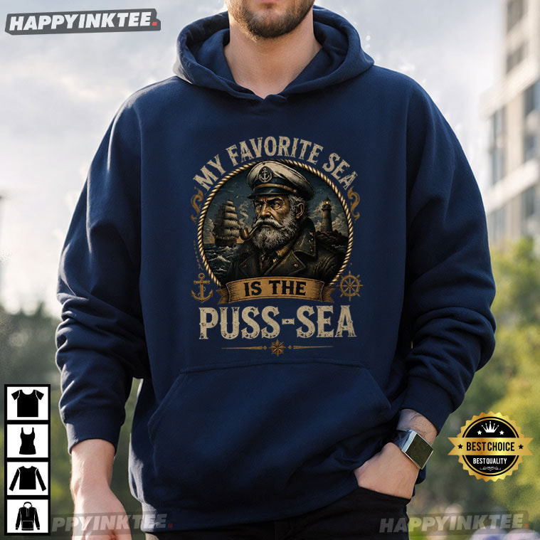 My Favorite Sea Is The Puss Sea Funny Dirty Joke Gift T-Shirt My Favorite Sea Is The Puss Sea Funny Dirty Joke Gift T-Shirt