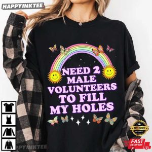 Need 2 Male Volunteers To Fill My Holes Funny Joke T Shirt (3)