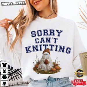 Ghost Sorry Can't Knitting Funny Knitter Gift Halloween T Shirt (1)