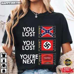 You Lost You Lost You're Next Anti MAGA T Shirt (2)