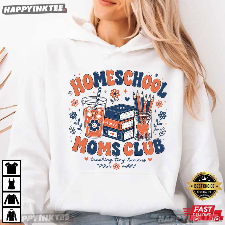 Homeschool Moms Club Teaching Tiny Humans T-Shirt Homeschool Moms Club Teaching Tiny Humans T-Shirt
