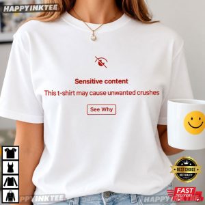 Sensitive Content This T Shirt May Cause Unwanted Crushes T Shirt (3)