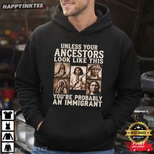 Unless Your Ancestors Look Like This Indigenous Rights Protest T Shirt (4)
