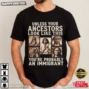 Unless Your Ancestors Look Like This Indigenous Rights Protest T Shirt (3)